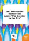 Image for 100 Provocative Statements about the Catcher in the Rye