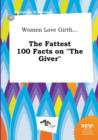 Image for Women Love Girth... the Fattest 100 Facts on the Giver