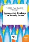 Image for 10 000 Pigs Can&#39;t Be Wrong : Unexpected Reviews the Lovely Bones
