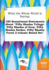 Image for What the Whole World Is Saying : 100 Sensational Statements about Fifty Shades Trilogy: Fifty Shades of Grey, Fifty Shades Darker, Fifty Shades Freed