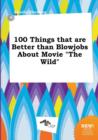 Image for 100 Things That Are Better Than Blowjobs about Movie the Wild
