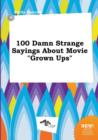 Image for 100 Damn Strange Sayings about Movie Grown Ups