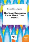Image for Never Sleep Again! the Most Dangerous Facts about Last Words