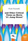 Image for Fuck Yourself, and Other Critical Views on Movie 21 Jump Street