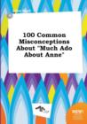 Image for 100 Common Misconceptions about Much ADO about Anne