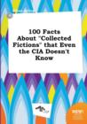Image for 100 Facts about Collected Fictions That Even the CIA Doesn&#39;t Know