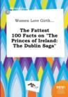 Image for Women Love Girth... the Fattest 100 Facts on the Princes of Ireland