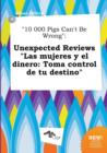 Image for 10 000 Pigs Can&#39;t Be Wrong : Unexpected Reviews Las Mujeres y El Dinero: Toma Control de Tu Destino