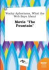 Image for Wacky Aphorisms, What the Web Says about Movie the Fountain