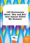 Image for 100 Statements about Boy and Bot That Almost Killed My Hamster