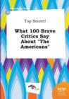 Image for Top Secret! What 100 Brave Critics Say about the Americans