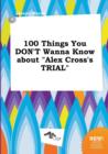 Image for 100 Things You Don&#39;t Wanna Know about Alex Cross&#39;s Trial