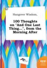 Image for Hangover Wisdom, 100 Thoughts on and One Last Thing..., from the Morning After