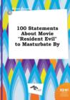 Image for 100 Statements about Movie Resident Evil to Masturbate by