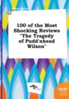 Image for 100 of the Most Shocking Reviews the Tragedy of Pudd&#39;nhead Wilson