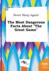 Image for Never Sleep Again! the Most Dangerous Facts about the Great Game