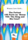 Image for Women Love Girth... the Fattest 100 Facts on Henry VIII : The King and His Court