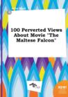 Image for 100 Perverted Views about Movie the Maltese Falcon