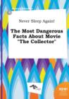 Image for Never Sleep Again! the Most Dangerous Facts about Movie the Collector