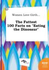 Image for Women Love Girth... the Fattest 100 Facts on Eating the Dinosaur