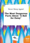 Image for Never Sleep Again! the Most Dangerous Facts about a Ball for Daisy