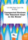 Image for 10 000 Pigs Can&#39;t Be Wrong : Unexpected Reviews the Smartest Guys in the Room