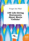 Image for Forget the Pills! 100 Life-Giving Statements about Movie Cellular