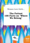 Image for Women Love Girth... the Fattest 100 Facts on Where We Belong