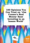 Image for 100 Opinions You Can Trust on Jim Cramer&#39;s Real Money : Sane Investing in an Insane World