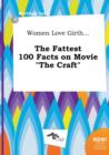 Image for Women Love Girth... the Fattest 100 Facts on Movie the Craft