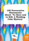 Image for 100 Provocative Statements about to Have and to Kill : A Wedding Cake Mystery