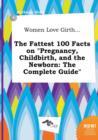 Image for Women Love Girth... the Fattest 100 Facts on Pregnancy, Childbirth, and the Newborn