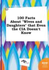 Image for 100 Facts about Wives and Daughters That Even the CIA Doesn&#39;t Know