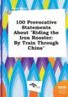 Image for 100 Provocative Statements about Riding the Iron Rooster