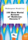 Image for Shakespeare Would Cry : 100 Mere Mortal Reviews of Maldicion: Oscuros 4