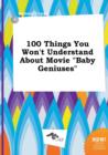 Image for 100 Things You Won&#39;t Understand about Movie Baby Geniuses