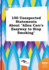 Image for 100 Unexpected Statements about Allen Carr&#39;s Easyway to Stop Smoking