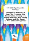 Image for 10 000 Pigs Can&#39;t Be Wrong : Unexpected Reviews a Heart for Freedom: The Remarkable Journey of a Young Dissident, Her Daring Escape, and Her Quest