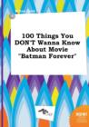 Image for 100 Things You Don&#39;t Wanna Know about Movie Batman Forever