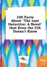 Image for 100 Facts about the Last Detective : A Novel That Even the CIA Doesn&#39;t Know
