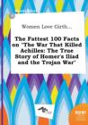 Image for Women Love Girth... the Fattest 100 Facts on the War That Killed Achilles