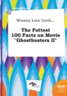 Image for Women Love Girth... the Fattest 100 Facts on Movie Ghostbusters II