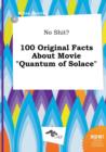 Image for No Shit? 100 Original Facts about Movie Quantum of Solace