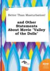 Image for Better Than Masturbation! and Other Statements about Movie Valley of the Dolls