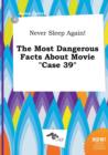 Image for Never Sleep Again! the Most Dangerous Facts about Movie Case 39