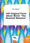 Image for No Shit? 100 Original Facts about Movie the Haunted Mansion