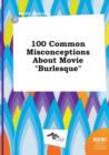 Image for 100 Common Misconceptions about Movie Burlesque