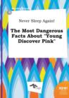 Image for Never Sleep Again! the Most Dangerous Facts about Young Discover Pink