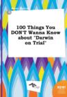 Image for 100 Things You Don&#39;t Wanna Know about Darwin on Trial