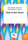 Image for The Most Intimate Revelations about God Is Not Great
